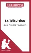 Cover-Bild zum Titel 'La Télévision de Jean-Philippe Toussaint (Fiche de lecture)' von 'Lepetitlitteraire, Agnès Fleury'