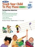 Alfred's Teach Your Child to Play Piano, Book 2 - Christine H Barden, Gayle Kowalchyk, E L Lancaster