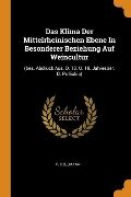 Das Klima Der Mittelrheinischen Ebene In Besonderer Beziehung Auf Weincultur: (bes. Abdruck Aus. D. 18. U. 19. Jahresber. D. Pollichia) - F. Dellmann