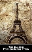The Classic French Short Story - Victor Hugo, Emile Zola, Alexandre Dumas