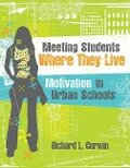 Meeting Students Where They Live: Motivation in Urban Schools - Richard L. Curwin