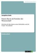 Cover-Bild zum Titel 'Francis Bacon als Vorreiter der Wissenschaft?' von 'Josephine Roth'