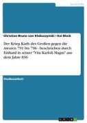 Cover-Bild zum Titel 'Der Krieg Karls des Großen gegen die Awaren 791 bis 796 - beschrieben durch Einhard in seiner "Vita Karloli Magni" aus dem Jahre 836' von 'Kai Block, Christian Bruno von Klobuczynski'