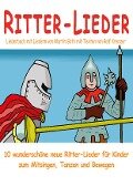 Ritter-Lieder für Kinder - 10 wunderschöne neue Ritter-Lieder für Kinder zum Mitsingen, Tanzen und Bewegen - Rolf Krenzer, Martin Göth