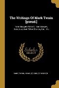 The Writings Of Mark Twain [pseud.]: Tom Sawyer Abroad, Tom Sawyer, Detective, And Other Stories, Etc., Etc - Mark Twain
