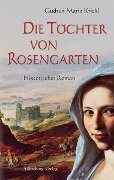 Die Töchter von Rosengarten - Gudrun Maria Krickl