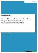 Cover-Bild zum Titel 'Richard Wagners Instrumentalmusik am Beispiel des Siegfried-Idylls aus musikdidaktischer Perspektive' von 'Lorenz Lassek'