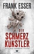 Cover-Bild zum Titel 'Der Schmerzkünstler (Ein Lukas-Sontheim-Thriller 1)' von 'Frank Esser'