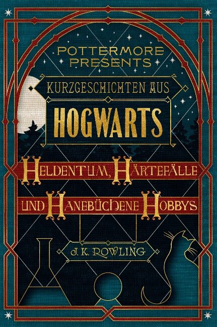 Kurzgeschichten aus Hogwarts: Heldentum, Härtefälle und hanebüchene Hobbys - J. K. Rowling