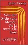 Von der Erde zum Mond / De la terre à la lune (Zweisprachige Ausgabe: Deutsch - Französisch / Édition bilingue: allemand - français) - Jules Verne