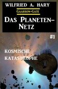 Cover-Bild zum Titel 'Das Planeten-Netz 1: Kosmische Katastrophe' von 'Wilfried A. Hary'
