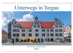 Unterwegs in Torgau (Wandkalender 2025 DIN A4 quer), CALVENDO Monatskalender - Birgit Harriette Seifert