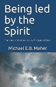 Being Led by the Spirit - Michael E. B. Maher