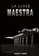 La Llave Maestra / The Master Key System by Charles F. Haanel - Charles F. Haanel