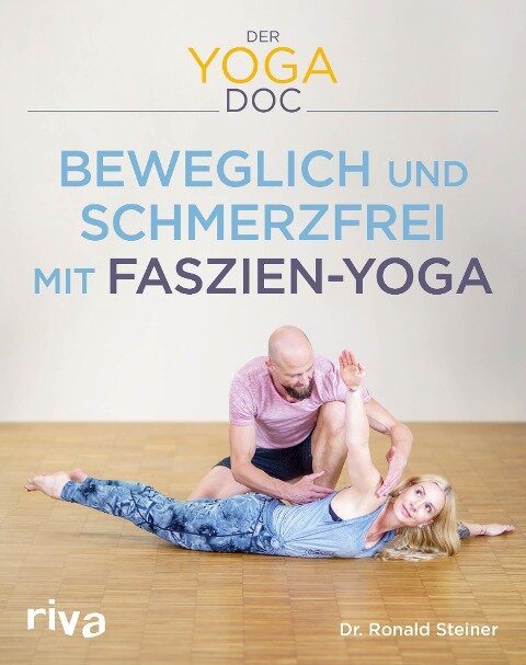 Der Yoga-Doc - Beweglich und schmerzfrei mit Faszien-Yoga - Ronald Steiner