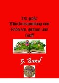 Die große Märchensammlung von Andersen, Grimm und Hauff, 5. Band - Wilhelm Grimm, Jacob Grimm