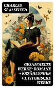 Gesammelte Werke: Romane + Erzählungen + Historische Werke - Charles Sealsfield