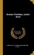 Brehms Tierleben, Achter Band - Alfred Edmund Brehm, Eduard Pechuel-Loesche