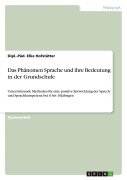 Cover-Bild zum Titel 'Das Phänomen Sprache und ihre Bedeutung in der Grundschule' von 'Dipl. -Päd. Elke Hofstätter'