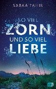 So viel Zorn und so viel Liebe - Sabaa Tahir