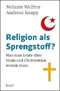 Religion als Sprengstoff? - Melanie Wolfers, Andreas Knapp