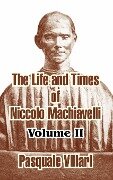 The Life and Times of Niccolo Machiavelli (Volume II) - Pasquale Villari