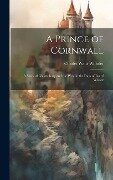 A Prince of Cornwall: A Story of Glastonbury and the West in the Days of Ina of Wessex - Charles Watts Whistler