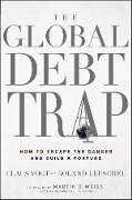 The Global Debt Trap - Claus Vogt, Roland Leuschel, Martin D. Weiss