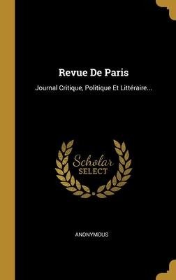 Revue De Paris: Journal Critique, Politique Et Littéraire... - Anonymous