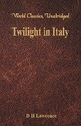 Twilight in Italy (World Classics, Unabridged) - D H Lawrence