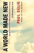 A World Made New: A Channeled Text - Paul Selig
