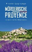 Cover-Bild zum Titel 'Mörderische Provence' von 'Pierre Lagrange'