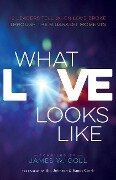 What Love Looks Like: 12 Leaders Tell When Love Broke Through Their Darkest Moments - Bill Johnson, Randy Clark