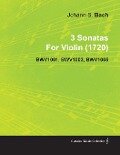3 Sonatas by Johann Sebastian Bach for Violin (1720) Bwv1001, Bwv1003, Bwv1005 - Johann Sebastian Bach
