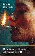 Cover-Bild zum Titel 'Das Wasser des Sees ist niemals süß' von 'Giulia Caminito'