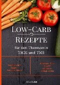 Low-Carb Rezepte für den Thermomix TM31 und TM5: Smoothies Brot Suppen Gemüse & Fleisch Abnehmen - Diät - Gewicht reduzieren - Schlank werden - Julia Kaiser