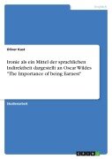 Cover-Bild zum Titel 'Ironie als ein Mittel der sprachlichen Indirektheit dargestellt an Oscar Wildes "The Importance of being Earnest"' von 'Oliver Kast'
