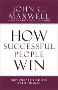 How Successful People Win - John C. Maxwell