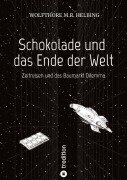 Cover-Bild zum Titel 'Schokolade und das Ende der Welt' von 'Wolfthore M. R. Helbing'