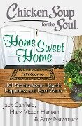 Chicken Soup for the Soul: Home Sweet Home - Jack Canfield, Mark Victor Hansen, Amy Newmark