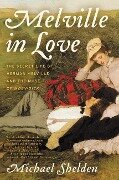 Melville in Love - Michael Shelden