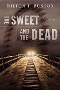The Sweet and the Dead - Milton T. Burton