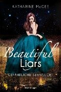 Beautiful Liars, Band 2: Gefährliche Sehnsucht - Katharine Mcgee