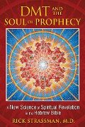 DMT and the Soul of Prophecy - Rick Strassman