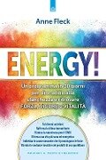 Cover-Bild zum Titel 'Energy! Un programma in 30 giorni per dire addio alla stanchezza e ritrovare forza, vigore e vitalità' von 'Anne Fleck'