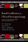 Board Certification in Clinical Neuropsychology - Kira E. Armstrong, Dean W. Beebe, Robin C. Hilsabeck, Michael W. Kirkwood