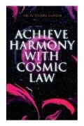 Achieve Harmony with Cosmic Law - Henry Thomas Hamblin