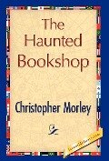 The Haunted Bookshop - Morley Christopher Morley, Christopher Morley