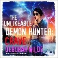 The Unlikeable Demon Hunter Lib/E: Crave - Deborah Wilde