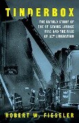 Tinderbox: The Untold Story of the Up Stairs Lounge Fire and the Rise of Gay Liberation - Robert W. Fieseler